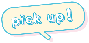 pick up!